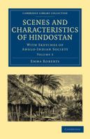 Scenes And Characteristics Of Hindostan V3: With Sketches Of Anglo-Indian Society 1298213657 Book Cover