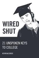 Wired Shut: 21 Unspoken Keys to College B088B57995 Book Cover
