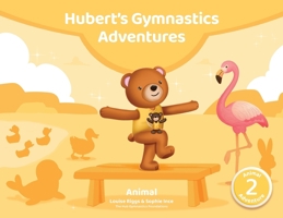 Hubert's Gymnastics Adventures - Animal: With hidden actions to build strength and coordination 106820463X Book Cover