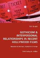 GOTHICISM & INTERPERSONAL RELATIONSHIPS IN RECENT HOLLYWOOD FILMS- Monsters & Maniacs, Vampires & Vamps 3836447010 Book Cover