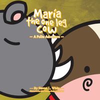 Maria The One Leg Cow: A Polite Story 1478712724 Book Cover