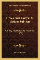 Occasional Essays On Various Subjects: Chiefly Political And Historical 1164684248 Book Cover