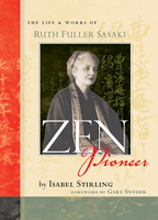 Zen Pioneer: The Life and Works of Ruth Fuller Sasaki 1593761104 Book Cover