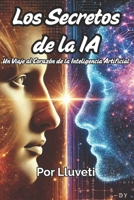 LOS SECRETOS DE LA IA: Un viaje fascinante al corazón de la inteligencia artificial que está transformando nuestro mundo (Spanish Edition) B0F5JTFSVL Book Cover