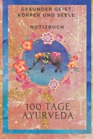 100 Tage Ayurveda: Geführtes Ayurveda-Journal/Tagebuch zur Planung und Aufzeichnung Ihres Ayurveda-Tagesablaufs. Beginnen Sie Ihre Reise zu einem ... Schwarz und weiß Ausgabe. (German Edition) 1695998669 Book Cover