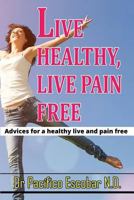Live healthy live pain free: Advices for a healthy life and pain free 9584827626 Book Cover