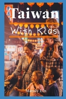 Taiwan With Kids: The Local Guide to Family Fun in Taiwan B0FK3G68L2 Book Cover