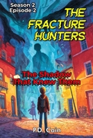 THE FRACTURE HUNTERS: Season 2, Episode 2, THE SHADOW THAT KNEW THEM B0GL1ZD9Q4 Book Cover