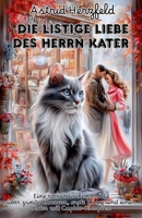 Die listige Liebe des Herrn Kater: Eine romantische Komödie über zweite Chancen, erste Küsse und einen Kater mit Cupido-Komplex (German Edition) B0FBRCW5YD Book Cover