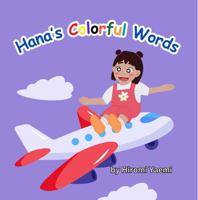Hana’s Colorful Words: A child entering a new culture and learning a new language, for children 4-9. 1965878067 Book Cover