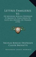 Lettres Familieres V1: De Messieurs Boileau Despreaux Et Brossette, Pour Servir De Suite Aux Oeuvres Du Premier (1770) 1166609383 Book Cover