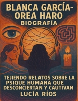 Blanca García-Orea Haro biografía: Tejiendo relatos sobre la psique humana que desconciertan y cautivan B0FWHR16JG Book Cover
