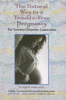 The Natural Way to a Trouble-Free Pregnancy: The Toxemia/Thiamine Connection 0944031781 Book Cover
