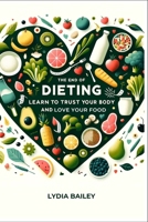 The End of Dieting: Learn to Trust Your Body and Love Your Food B0CQYD9WSB Book Cover
