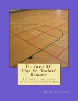 The Great British Columbia Phys. Ed. Teachers' Resource 1514233126 Book Cover