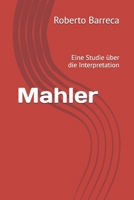 Mahler: Eine Studie über die Interpretation (Roberto Barreca) (German Edition) B0GTDBG97F Book Cover