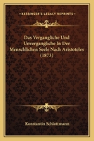 Das Vergangliche Und Unvergangliche In Der Menschlichen Seele Nach Aristoteles (1873) 1141435624 Book Cover