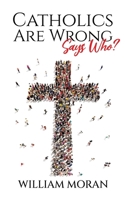 Catholics Are Wrong Says Who? B0GMM7MQ2G Book Cover