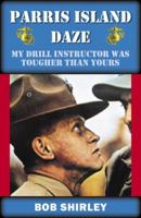 Parris Island Daze: My Drill Instructor Was Tougher Than Yours 0741435047 Book Cover