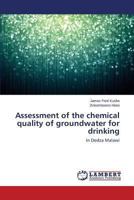 Assessment of the chemical quality of groundwater for drinking: In Dedza Malawi 3659484865 Book Cover