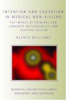 Intention and Causation in Medical Non-Killing: The Impact of Criminal Law Concepts on Euthanasia and Assisted Suicide 0415423023 Book Cover