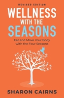 Wellness with the Seasons: Eating and Moving your Body with the Four Seasons 0648683834 Book Cover