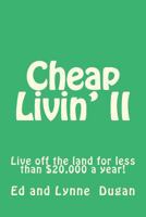 Cheap Livin' II: Live Off the Land for Less Than $20,000 a Year! 1544121342 Book Cover