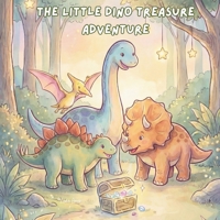 The Little Dino Treasure Adventure: A Calming Bedtime Story for Kids About Friendship, Kindness, and Magical Adventures B0GFW6LNGP Book Cover