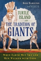 Turtle Island and the Tradition of Giants: When Earth Met Sky and Men Walked with Gods 159143470X Book Cover