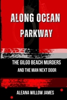 Along Ocean Parkway: The Gilgo Beach Murders and the Man Next Door B0GHXZC2FG Book Cover