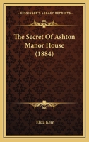 The Secret Of Ashton Manor House 1279401176 Book Cover