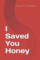 I Saved You Honey 1790935059 Book Cover