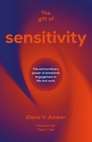 The Gift of Sensitivity: The extraordinary power of emotional engagement in life and work 1788605020 Book Cover