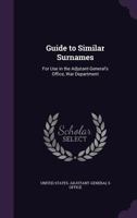 Guide to Similar Surnames: For Use in the Adjutant-General's Office, War Department 1149708697 Book Cover