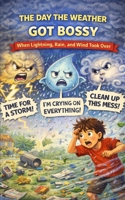 The Day the Weather Got Bossy: When Lightning, Rain, and Wind Took Over (The Day Everything Spoke) B0GHMGPHD5 Book Cover