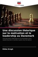 Une discussion théorique sur la motivation et le leadership au Danemark: Une discussion théorique sur la motivation et le leadership dans le secteur public et privé danois 6202941731 Book Cover