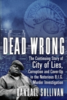 Dead Wrong: The Continuing Story of City of Lies, Corruption and Cover-Up in the Notorious BIG Murder Investigation 0802129323 Book Cover
