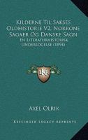 Kilderne Til Sakses Oldhistorie V2, Norrone Sagaer Og Danske Sagn: En Literaturhistorisk Undersogelse (1894) 1168106753 Book Cover