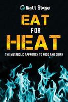 Eat for Heat: The Metabolic Approach to Food and Drink 1484989317 Book Cover