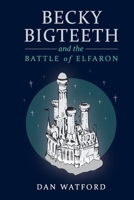 Becky Bigteeth: and the Battle of Elfaron 1527253139 Book Cover