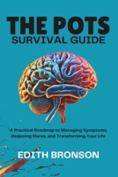 THE POTS SURVIVAL GUIDE: A Practical Roadmap to Managing Symptoms, Reducing Flares, and Transforming Your Life B0DXFTVGR3 Book Cover
