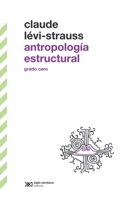 Antropología estructural: Grado cero (Biblioteca clásica de siglo veintiuno) (Spanish Edition) B0DQB96NL8 Book Cover