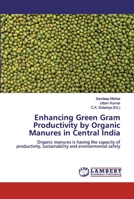 Enhancing Green Gram Productivity by Organic Manures in Central India: Organic manures is having the capacity of productivity, sustainability and environmental safety 6200093490 Book Cover