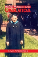 Rolando Valladares Arias, Una Vida (Spanish Edition) B0DGTSM6ZY Book Cover