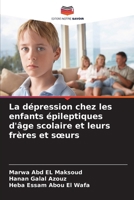 La dépression chez les enfants épileptiques d'âge scolaire et leurs frères et soeurs (French Edition) 620836938X Book Cover