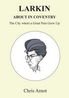 Larkin About in Coventry: The City where a Great Poet Grew Up 1908837101 Book Cover