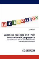 Japanese Teachers and Their Intercultural Competence: Japanese teachers' attitude toward Education for International Understanding 3838317432 Book Cover