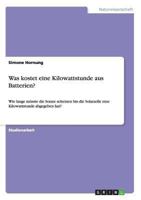 Was kostet eine Kilowattstunde aus Batterien?: Wie lange müsste die Sonne scheinen bis die Solarzelle eine Kilowattstunde abgegeben hat? 364081505X Book Cover