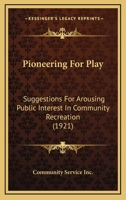 Pioneering For Play: Suggestions For Arousing Public Interest In Community Recreation 1166927091 Book Cover