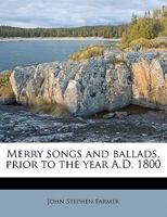 Merry Songs and Ballads, Prior to the Year 1800 - Volume 1 0469148799 Book Cover